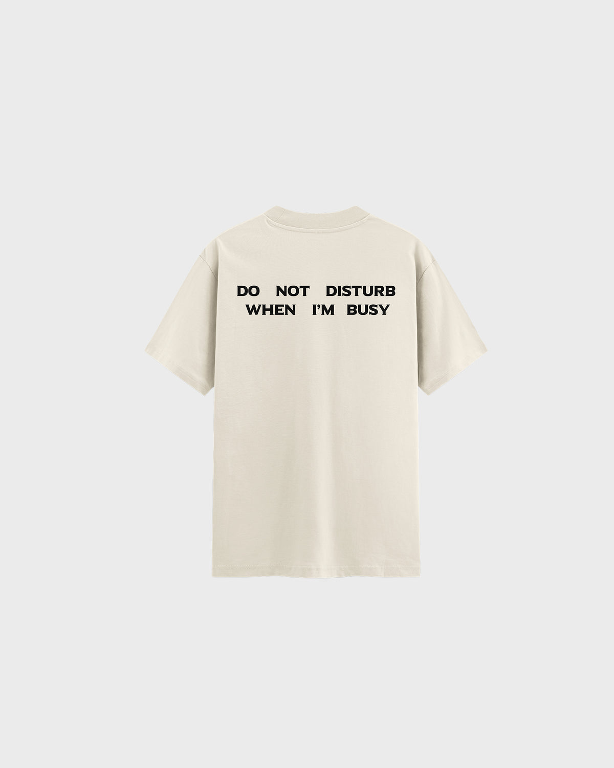 Do Not Disturb T-shirt in cream, back with the Do Not Disturb When I'm Busy print