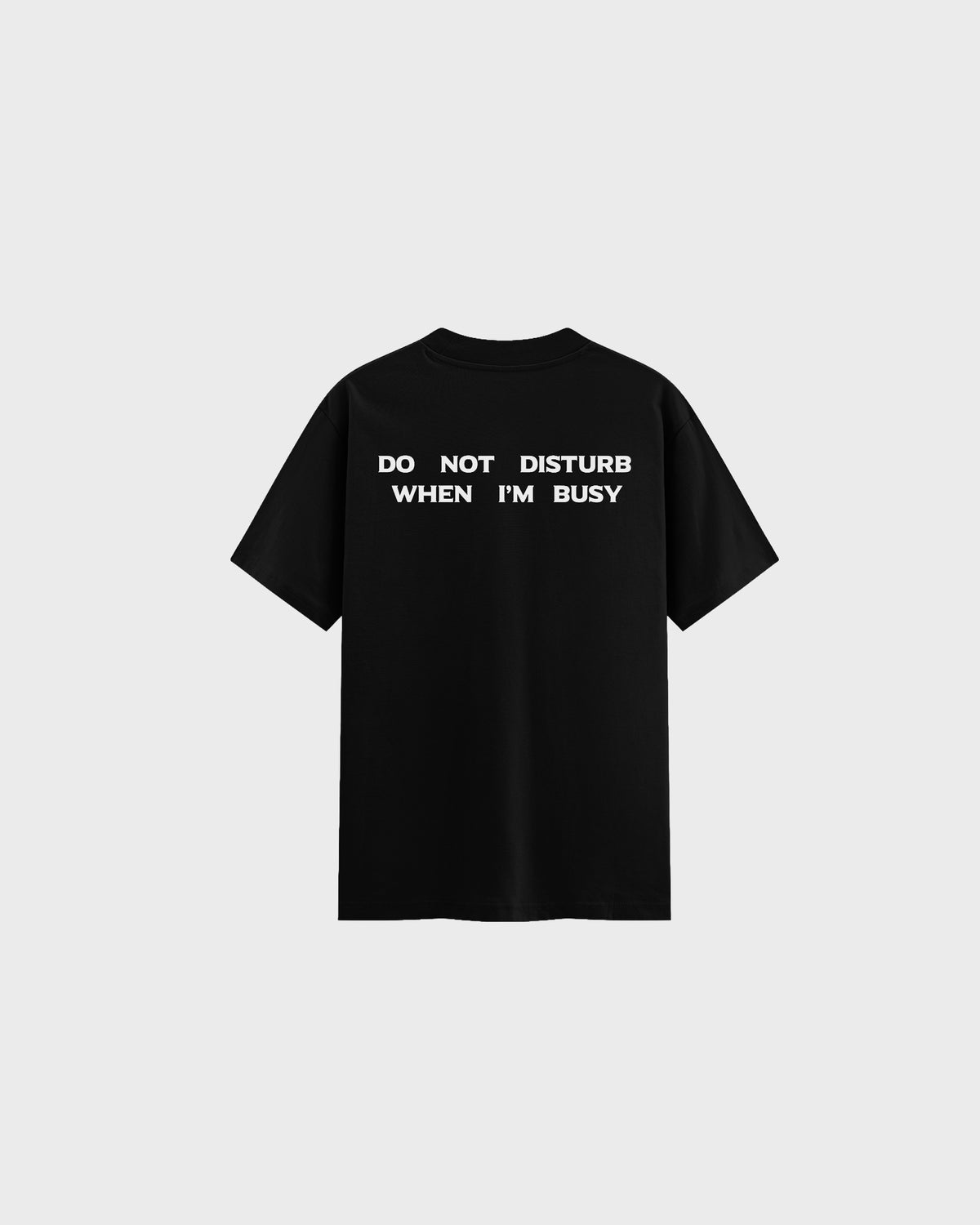 Do Not Disturb T-shirt in black, back with the Do Not Disturb When I'm Busy print